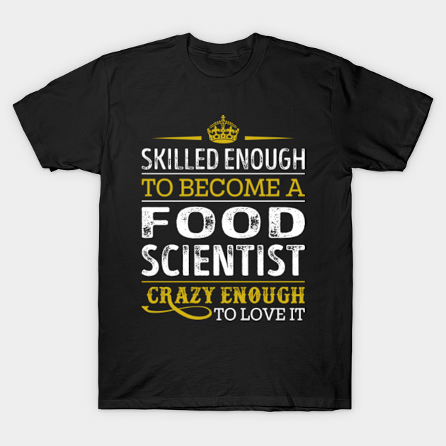 Food Scientist Skilled Enough To Food Scientist TShirt